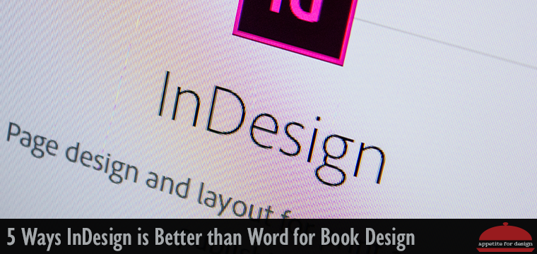 5 Ways InDesign is Better than Word for Book Design